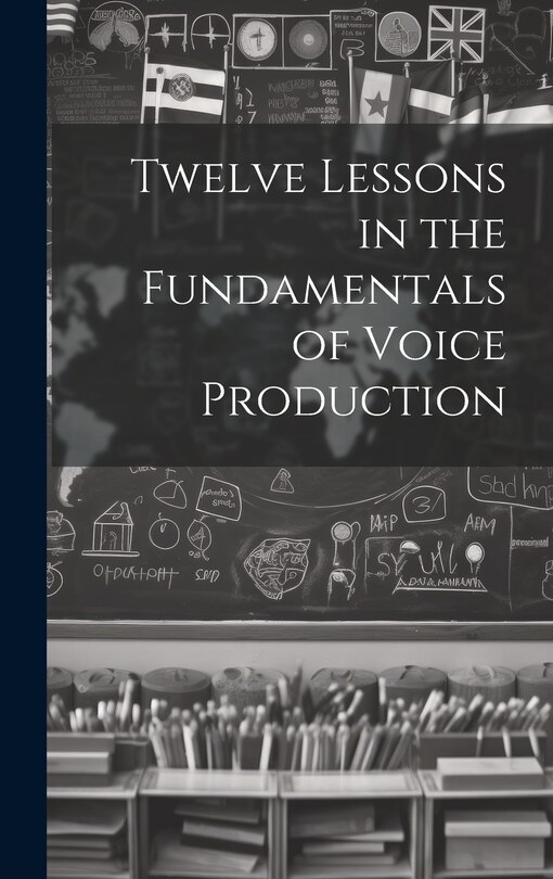 Couverture_Twelve Lessons in the Fundamentals of Voice Production