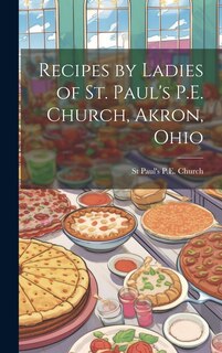Front cover_Recipes by Ladies of St. Paul's P.E. Church, Akron, Ohio