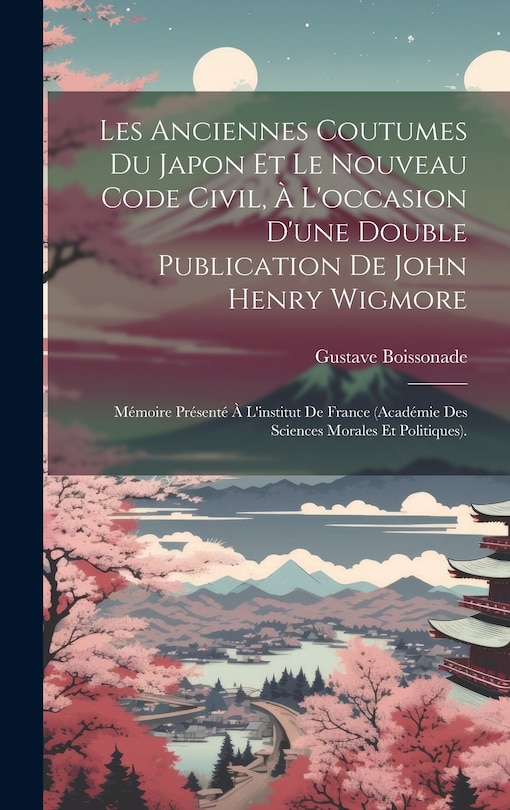 Front cover_Les Anciennes Coutumes Du Japon Et Le Nouveau Code Civil, À L'occasion D'une Double Publication De John Henry Wigmore