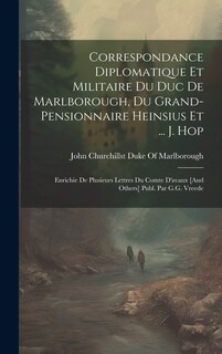 Front cover_Correspondance Diplomatique Et Militaire Du Duc De Marlborough, Du Grand-Pensionnaire Heinsius Et ... J. Hop; Enrichie De Plusieurs Lettres Du Comte D'avaux [And Others] Publ. Par G.G. Vreede