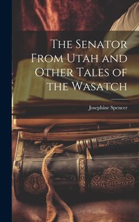 Couverture_The Senator From Utah and Other Tales of the Wasatch