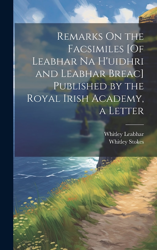 Couverture_Remarks On the Facsimiles [Of Leabhar Na H'uidhri and Leabhar Breac] Published by the Royal Irish Academy, a Letter