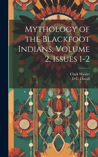 Front cover_Mythology of the Blackfoot Indians, Volume 2, issues 1-2