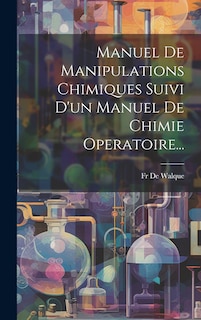 Couverture_Manuel De Manipulations Chimiques Suivi D'un Manuel De Chimie Operatoire...