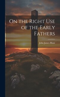 Front cover_On the Right Use of the Early Fathers