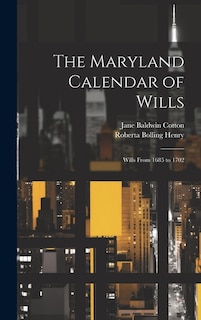 The Maryland Calendar of Wills: Wills From 1685 to 1702