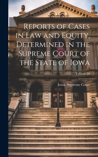 Front cover_Reports of Cases in Law and Equity, Determined in the Supreme Court of the State of Iowa; Volume 24