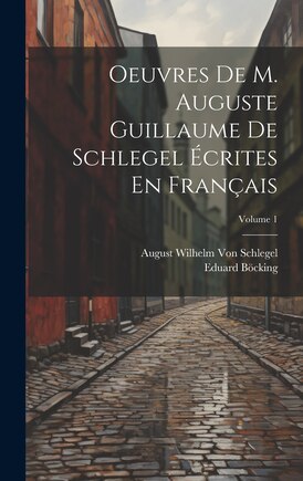 Oeuvres De M. Auguste Guillaume De Schlegel Écrites En Français; Volume 1