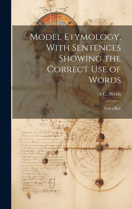 Front cover_Model Etymology, With Sentences Showing the Correct Use of Words; and a Key