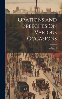 Couverture_Orations and Speeches On Various Occasions; Volume 1