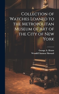 Front cover_Collection of Watches Loaned to the Metropolitan Museum of Art of the City of New York