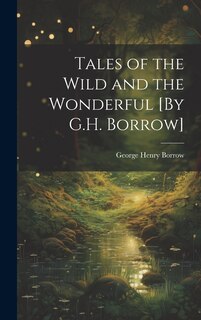 Front cover_Tales of the Wild and the Wonderful [By G.H. Borrow]