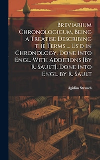 Couverture_Breviarium Chronologicum, Being a Treatise Describing the Terms ... Us'd in Chronology. Done Into Engl. With Additions [By R. Sault]. Done Into Engl. by R. Sault