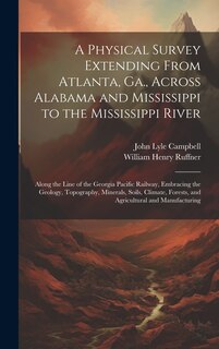 Front cover_A Physical Survey Extending From Atlanta, Ga., Across Alabama and Mississippi to the Mississippi River