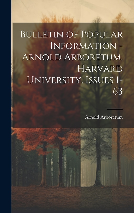 Front cover_Bulletin of Popular Information - Arnold Arboretum, Harvard University, Issues 1-63