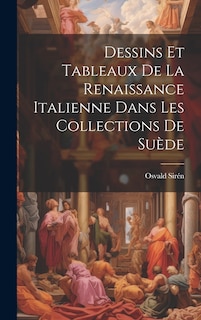 Couverture_Dessins Et Tableaux De La Renaissance Italienne Dans Les Collections De Su&egrave;de