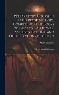 Front cover_Preparatory Course in Latin Prose Authors, Comprising Four Books of Caesar's Gallic War, Sallust's Catiline, and Eight Orations of Cicero