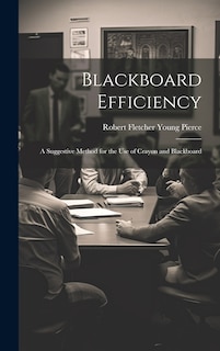 Front cover_Blackboard Efficiency; a Suggestive Method for the use of Crayon and Blackboard