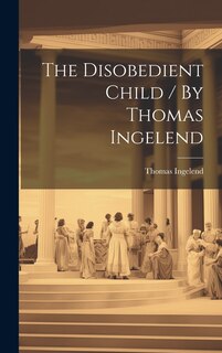 Couverture_The Disobedient Child / By Thomas Ingelend