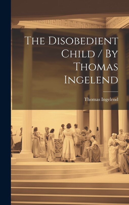 Couverture_The Disobedient Child / By Thomas Ingelend