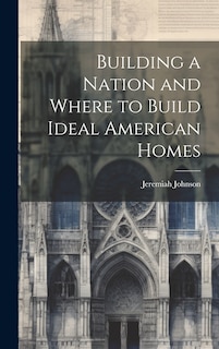 Couverture_Building a Nation and Where to Build Ideal American Homes