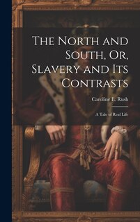 Front cover_The North and South, Or, Slavery and Its Contrasts