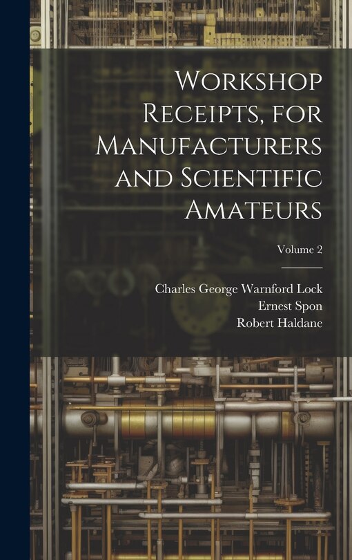 Front cover_Workshop Receipts, for Manufacturers and Scientific Amateurs; Volume 2