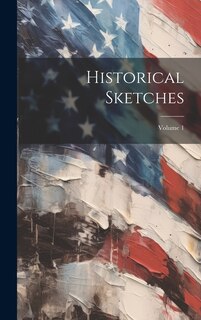Front cover_Historical Sketches; Volume 1