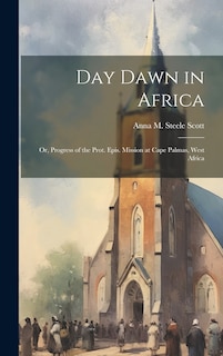 Front cover_Day Dawn in Africa; or, Progress of the Prot. Epis. Mission at Cape Palmas, West Africa