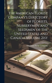 Couverture_The American Florist Company's Directory of Florists, Nurserymen and Seedsmen of the United States and Canada Volume 21st; Edition 1913