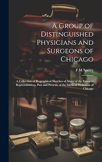 Couverture_A Group of Distinguished Physicians and Surgeons of Chicago; a Collection of Biographical Sketches of Many of the Eminent Representatives, Past and Present, of the Medical Profession of Chicago