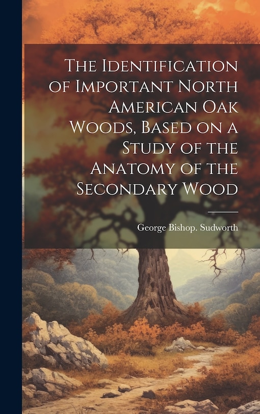 Couverture_The Identification of Important North American oak Woods, Based on a Study of the Anatomy of the Secondary Wood