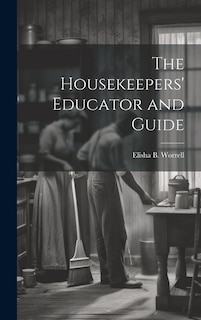 The Housekeepers' Educator and Guide