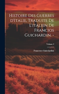 Couverture_Histoire des guerres d'Italie, traduite de l'italien de Francios Guichardin. -; Volume 2