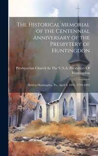 Front cover_The Historical Memorial of the Centennial Anniversary of the Presbytery of Huntingdon