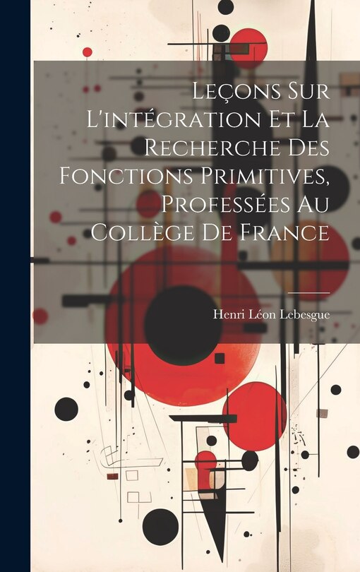 Front cover_Leçons sur l'intégration et la recherche des fonctions primitives, professées au Collège de France