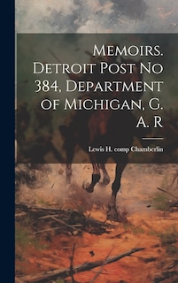 Front cover_Memoirs. Detroit Post no 384, Department of Michigan, G. A. R