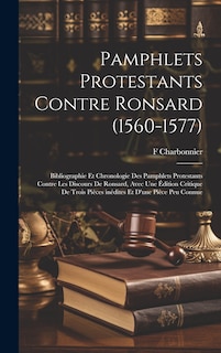 Front cover_Pamphlets protestants contre Ronsard (1560-1577); bibliographie et chronologie des pamphlets protestants contre les Discours de Ronsard, avec une édition critique de trois pièces inédites et d'une pièce peu connue