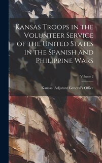 Couverture_Kansas Troops in the Volunteer Service of the United States in the Spanish and Philippine Wars; Volume 2