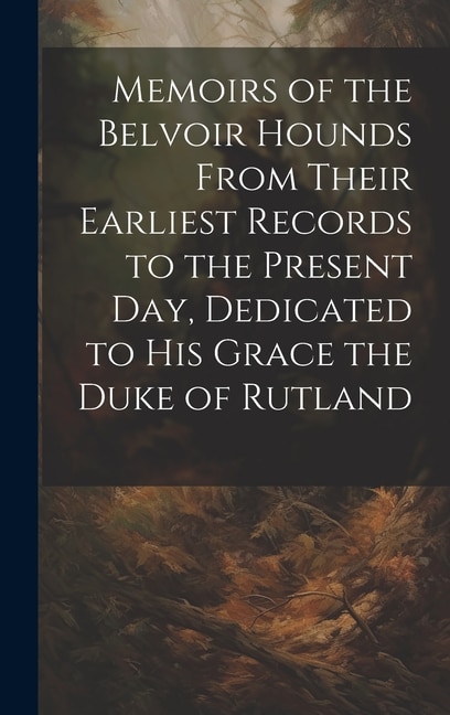 Couverture_Memoirs of the Belvoir Hounds From Their Earliest Records to the Present day, Dedicated to His Grace the Duke of Rutland