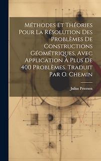 Couverture_M&eacute;thodes et th&eacute;ories pour la r&eacute;solution des probl&egrave;mes de constructions g&eacute;om&eacute;triques, avec application &agrave; plus de 400 probl&egrave;mes. Traduit par O. Chemin