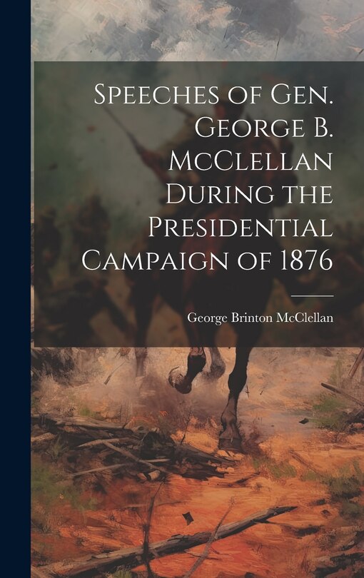 Couverture_Speeches of Gen. George B. McClellan During the Presidential Campaign of 1876