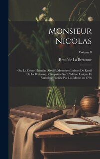 Front cover_Monsieur Nicolas; ou, Le coeur humain dévoilé; mémoires intimes de Restif de La Bretonne. Réimprimé sur l'édition unique et rarissime publiée par lui-même en 1796; Volume 8