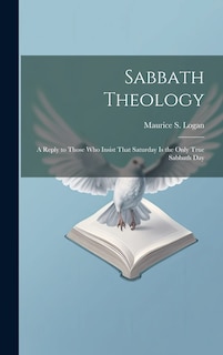 Couverture_Sabbath Theology; a Reply to Those who Insist That Saturday is the Only True Sabbath Day