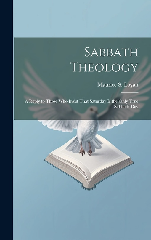 Couverture_Sabbath Theology; a Reply to Those who Insist That Saturday is the Only True Sabbath Day
