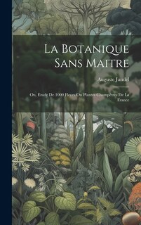 Front cover_La botanique sans maitre; ou, Etude de 1000 fleurs ou plantes champêtres de la France