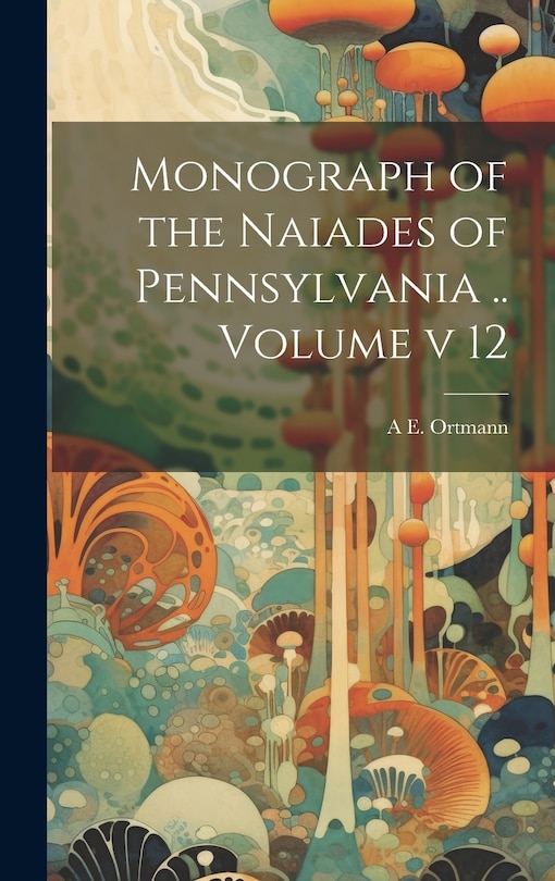 Couverture_Monograph of the Naiades of Pennsylvania .. Volume v 12