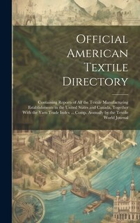 Front cover_Official American Textile Directory; Containing Reports of all the Textile Manufacturing Establishments in the United States and Canada, Together With the Yarn Trade Index ... Comp. Annually by the Textile World Journal