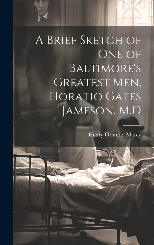 Front cover_A Brief Sketch of One of Baltimore's Greatest Men, Horatio Gates Jameson, M.D