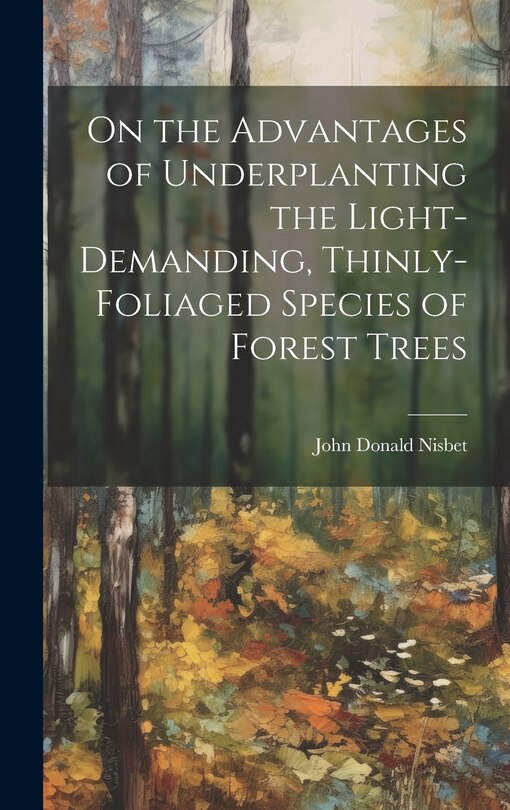 Couverture_On the Advantages of Underplanting the Light-Demanding, Thinly-Foliaged Species of Forest Trees